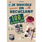 Je bricole en recyclant : 100 projets DIY