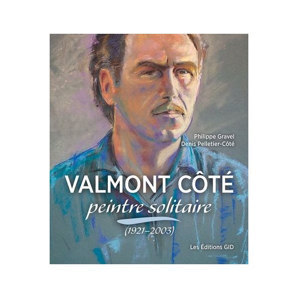 Valmont Côté, peintre solitaire (1921–2003)