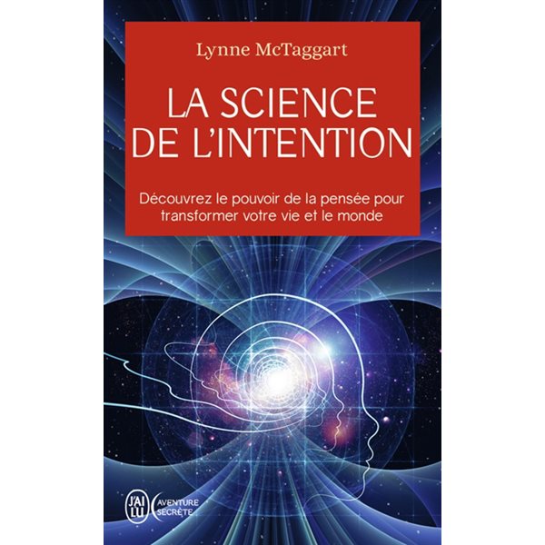 La science de l'intention : découvrez le pouvoir de la pensée pour transformer votre vie et le monde