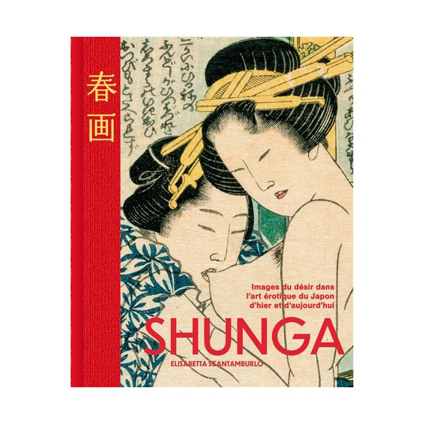 Shunga : images du désir dans l'art érotique du Japon d'hier et d'aujourd'hui