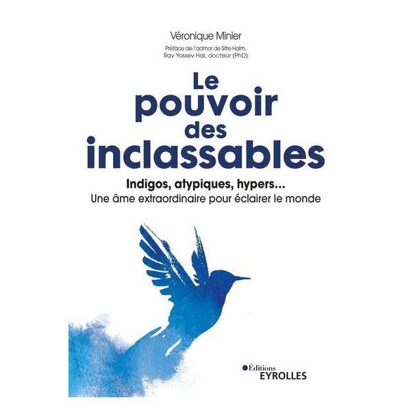 Le pouvoir des inclassables : indigos, atypiques, hypers... : une âme extraordinaire pour éclairer le monde