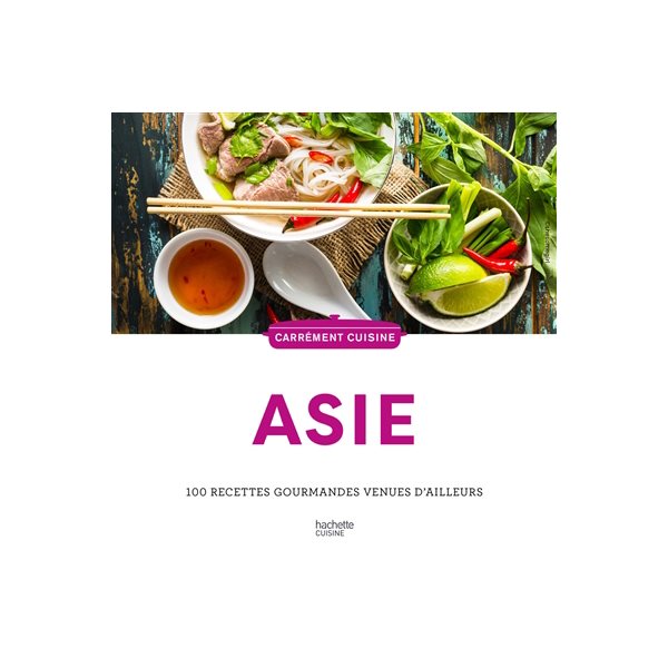Asie : 100 recettes gourmandes venues d'ailleurs