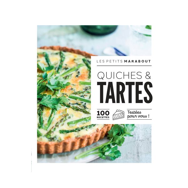 Quiches & tartes : 100 recettes testées pour vous !