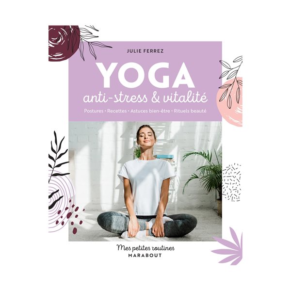 Yoga anti-stress & vitalité : postures, recettes, astuces bien-être, rituels beauté