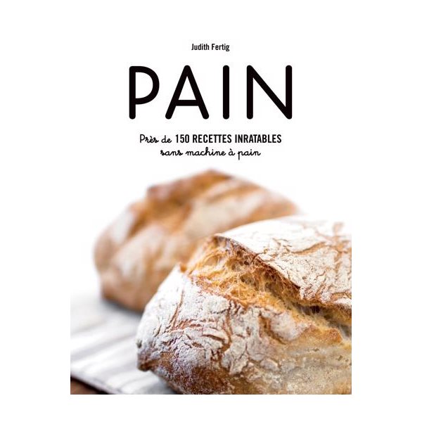 Pain : près de 150 recettes inratables sans machine à pain