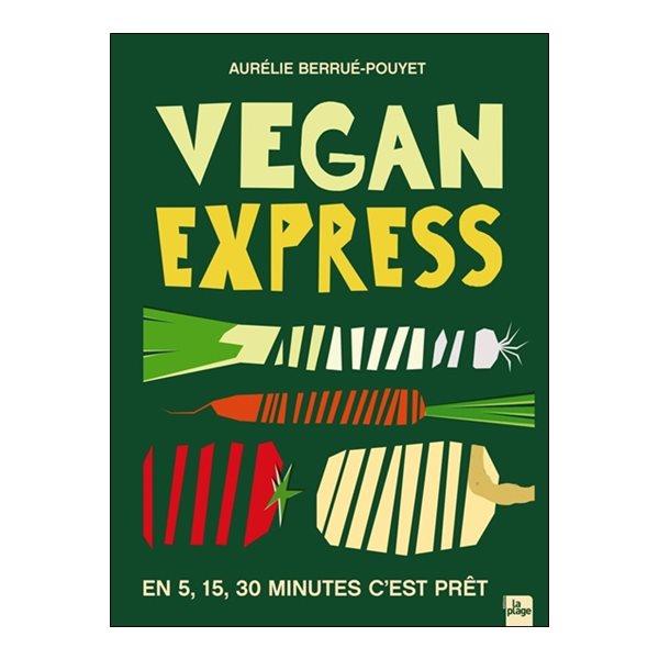 Vegan express : en 5, 15, 30 minutes, c'est prêt