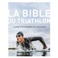 La bible du triathlon : le guide d'entraînement des triathlètes