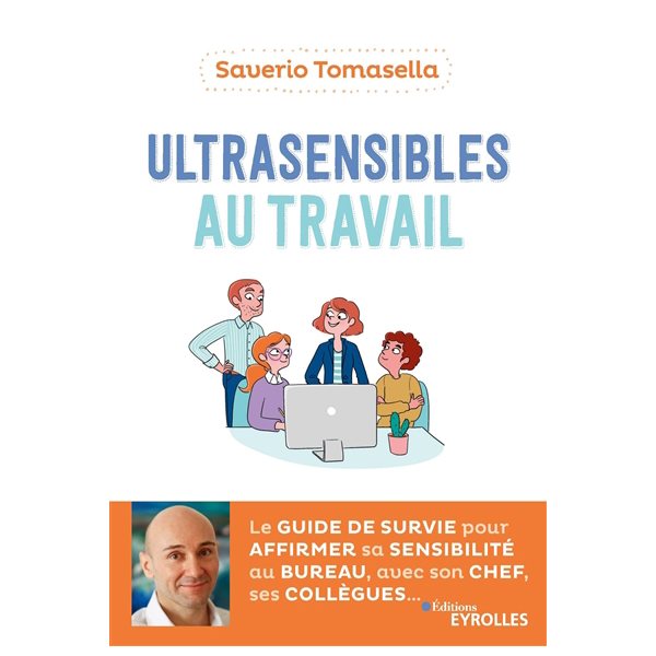 Ultrasensibles au travail : le guide de survie pour affirmer sa sensibilité au bureau, avec son chef, ses collègues...