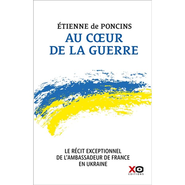 Au coeur de la guerre : le récit exceptionnel de l'ambassadeur de France en Ukraine