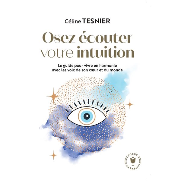 Osez écouter votre intuition : le guide pour vivre en harmonie avec les voix de son coeur et du monde