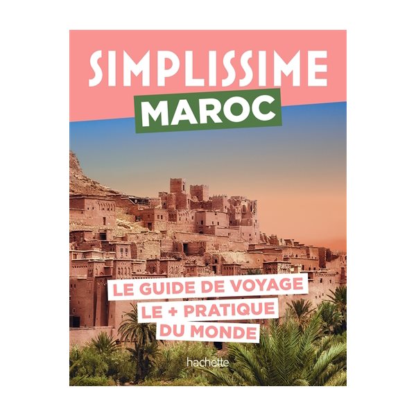 Simplissime : Maroc : le guide de voyage le + pratique du monde