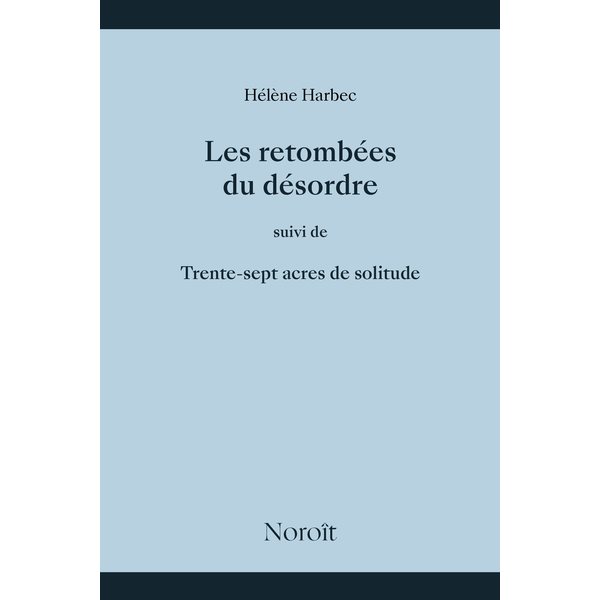 Les retombées du désordre, Suivi de, Trente-sept acres de solitude