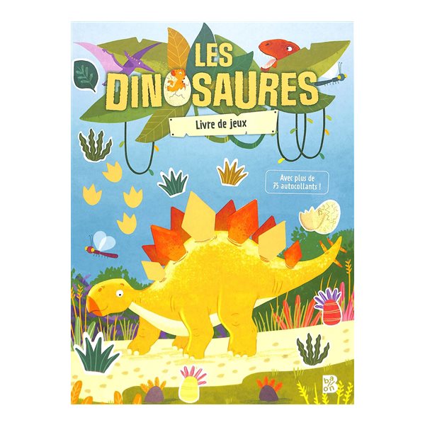 Les dinosaures : livre de jeux : avec plus de 75 autocollants !