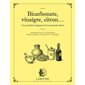 Bicarbonate, vinaigre, citron... : les produits magiques de nos grands-mères : 100 recettes et utilisations pour la santé, la beauté et la maison