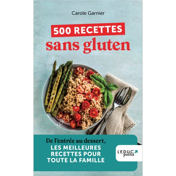 500 recettes sans gluten : de l'entrée au dessert, les meilleures recettes pour toute la famille