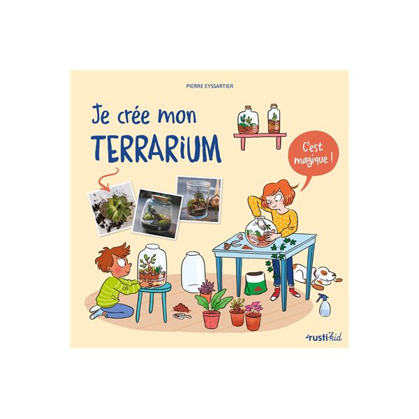 Je crée mon terrarium : c'est magique !