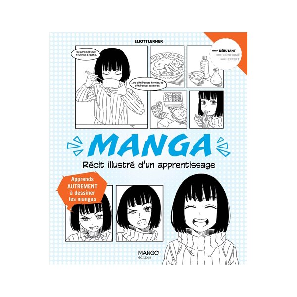 Manga : récit illustré d'un apprentissage : apprend autrement à dessiner les mangas