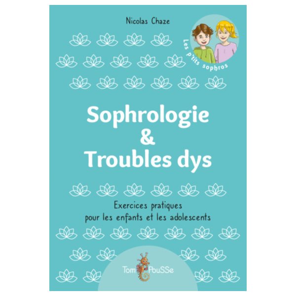 Sophrologie & troubles dys : exercices pratiques pour les enfants et les adolescents