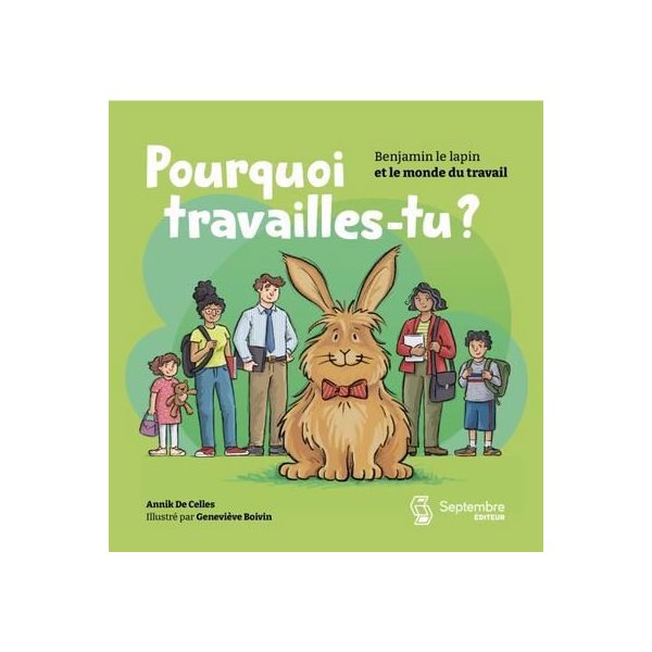 Pourquoi travailles-tu ? : Benjamin le lapin et le monde du travail