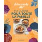 Ma cuisine pour toute la famille : 100 recettes gourmandes pour une alimentation végétale et non transformée