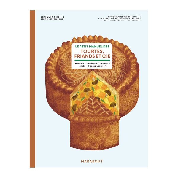 Le petit manuel des tourtes, friands et Cie : réaliser des pâtisseries salées maison comme un chef