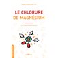 Le chlorure de magnésium : un remède miracle méconnu