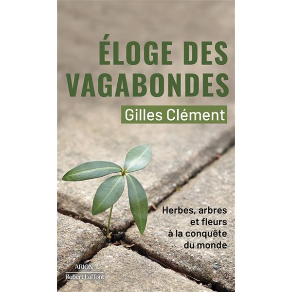 Eloge des vagabondes : herbes, arbres et fleurs à la conquête du monde