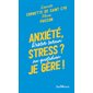 Anxiété, stress ? Je gère ! : rester serein au quotidien