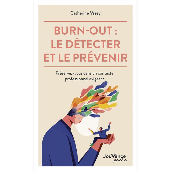 Burn-out : le détecter et le prévenir : préservez-vous dans un contexte professionnel exigeant