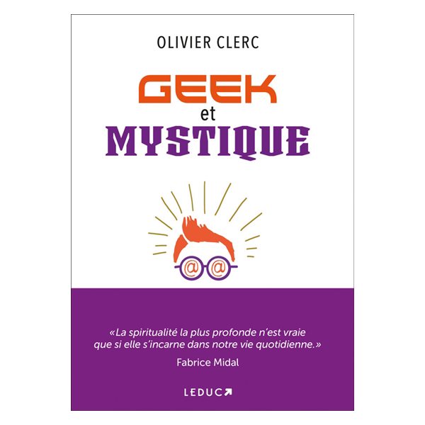 Geek et mystique : par les nouvelles technologies et l'esprit, tous connectés !