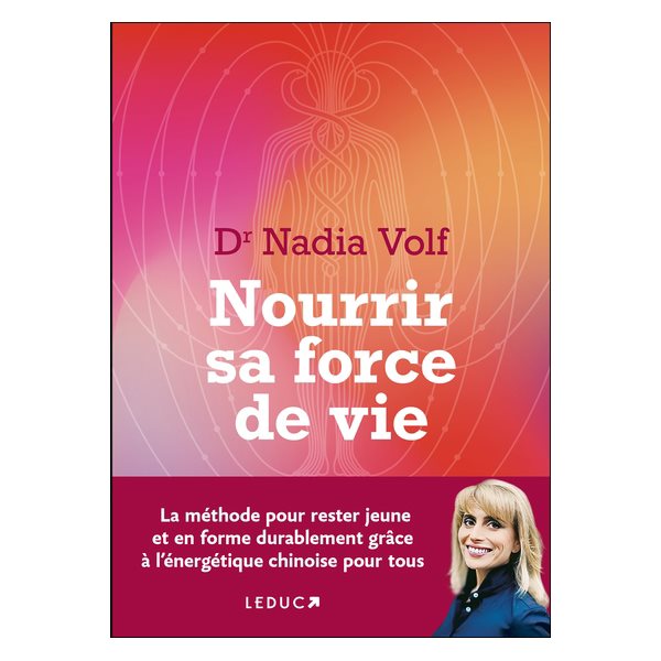 Nourrir sa force de vie : la méthode pour rester jeune et en forme durablement grâce à l'énergétique chinoise pour tous