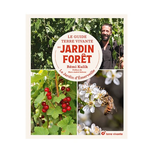 Le guide Terre vivante du Jardin forêt : comprendre, concevoir, planter, entretenir, récolter