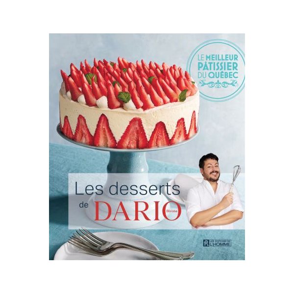 Les desserts de Dario Bivona : Le meilleur pâtissier du Québec