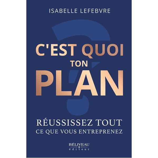 C'est quoi ton plan?