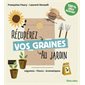 Récupérez vos graines au jardin : légumes, fleurs, aromatiques