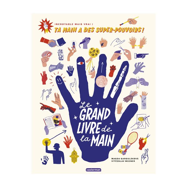 Le grand livre de la main : incroyable mais vrai : ta main a des super-pouvoirs !