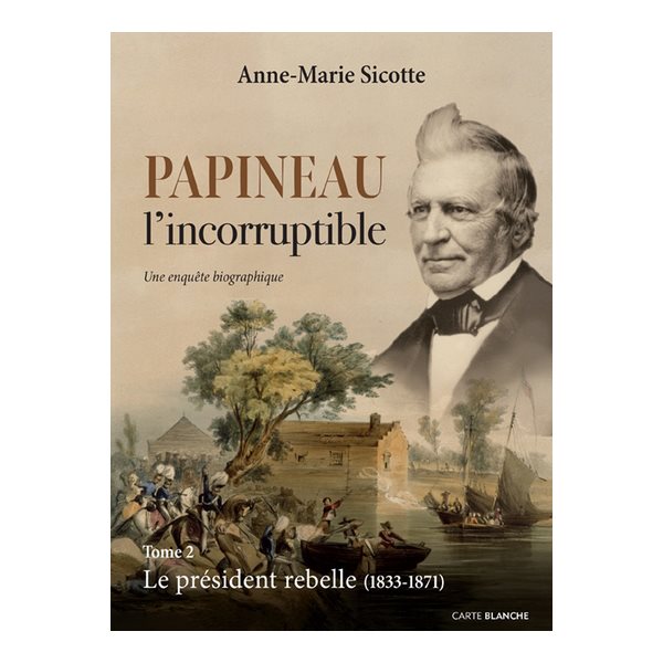 Le président rebelle: 1833-1871, Tome 2, Papineau l'incorruptible