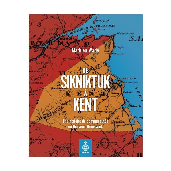 De Sikniktuk à Kent : Une histoire de communautés au Nouveau-Brunswick