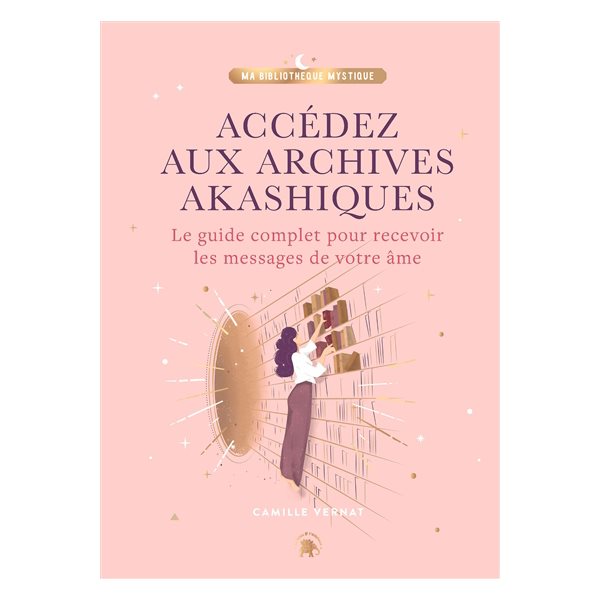 Accédez aux archives akashiques : le guide complet pour recevoir les messages de votre âme