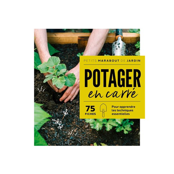 Potager en carré : 75 fiches : pour apprendre les techniques essentielles