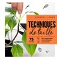 Techniques de taille : 75 fiches : pour apprendre les techniques essentielles