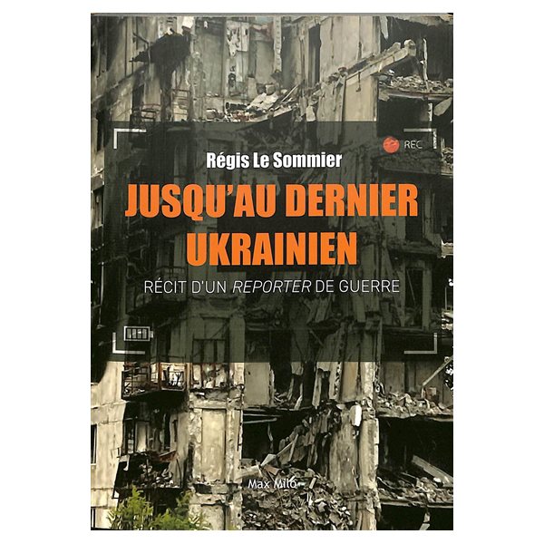 Jusqu'au dernier Ukrainien : récit d'un reporter de guerre