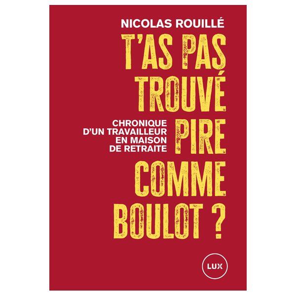 T'as pas trouvé pire comme boulot? : Chronique d'un auxiliaire de vie en maison de retraite