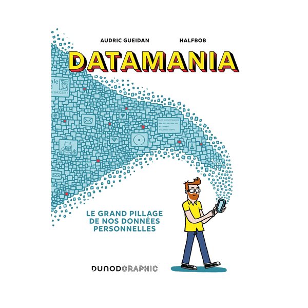 Datamania : le grand pillage de nos données personnelles