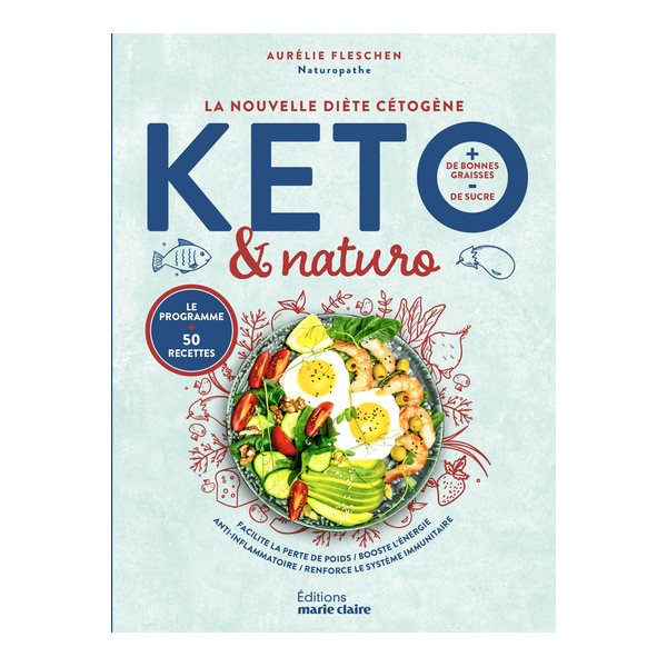 Keto & naturo, la nouvelle diète cétogène : + de bonnes graisses, - de sucre, le programme + 50 recettes : facilite la perte de poids, booste l'énergie, anti-inflammatoire, renforce le système immuni