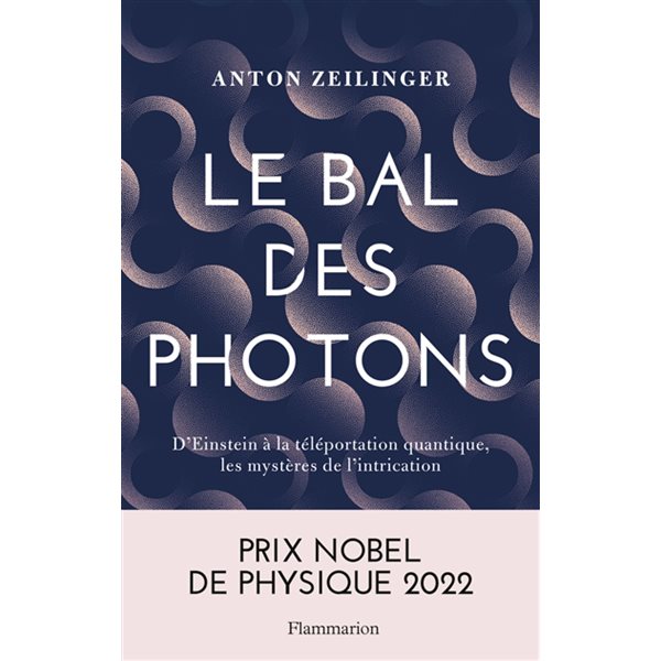 Le bal des photons : d'Einstein à la téléportation quantique, les mystères de l'intrication