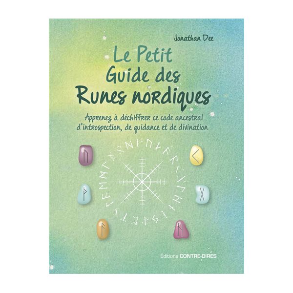 Le petit guide des runes nordiques : apprenez à déchiffrer ce code ancestral d'introspection, de guidance et de divination