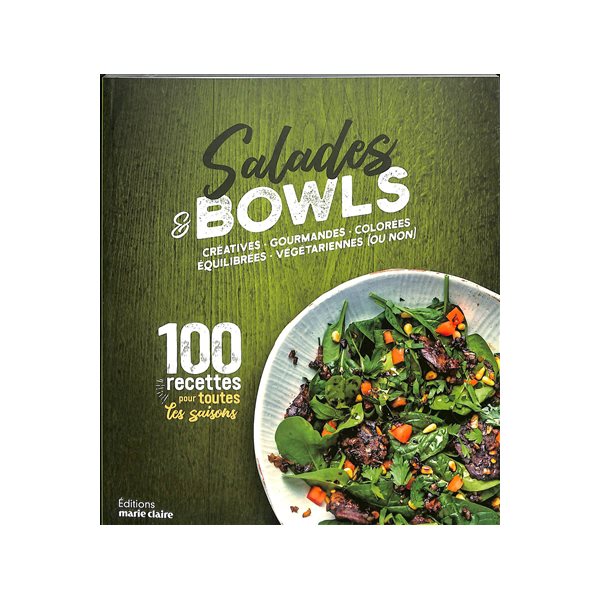 Salades & bowls : créatives, gourmandes, colorées, équilibrées, végétariennes (ou non) : 100 recettes pour toutes les saisons