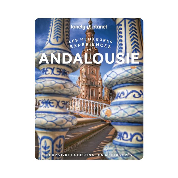 Andalousie : les meilleures expériences