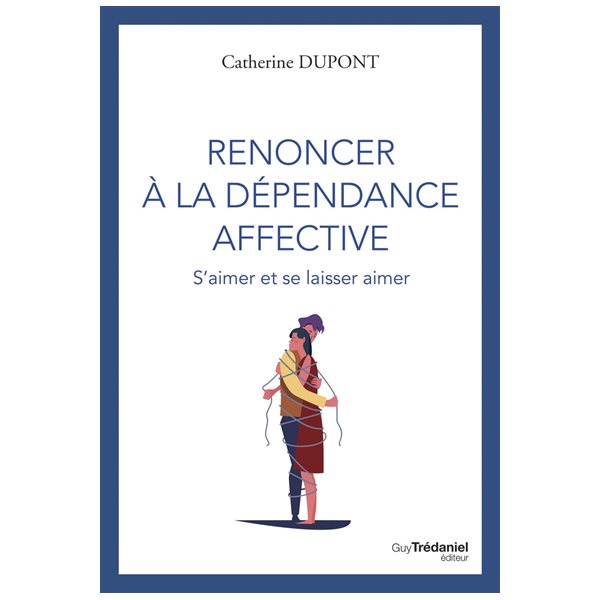 Renoncer à la dépendance affective : s'aimer et se laisser aimer